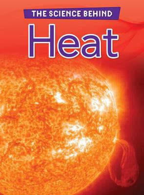 The Science Behind Heat. Darlene Stille 140623401X Book Cover