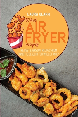 50 Best Air Fryed Recipes: The Best Everyday Re... 1802141235 Book Cover