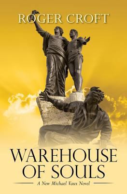 Warehouse of Souls: A New Michael Vaux Novel 1547077271 Book Cover