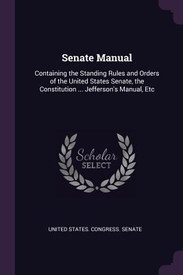 Senate Manual: Containing the Standing Rules an... 1377600580 Book Cover