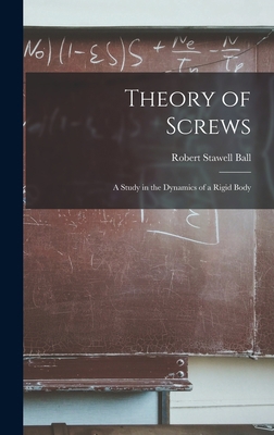 Theory of Screws: A Study in the Dynamics of a ... 1015641482 Book Cover