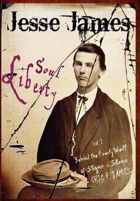 Jesse James Soul Liberty, Vol. I, Behind the Fa... 0985746904 Book Cover