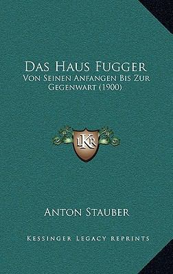 Das Haus Fugger: Von Seinen Anfangen Bis Zur Ge... [German] 1167621468 Book Cover