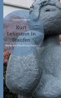Kurt Lehmann in Staufen: Werke im öffentlichen ... [German] 3819297030 Book Cover