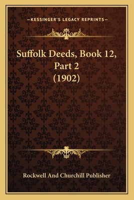 Suffolk Deeds, Book 12, Part 2 (1902) 1167248856 Book Cover