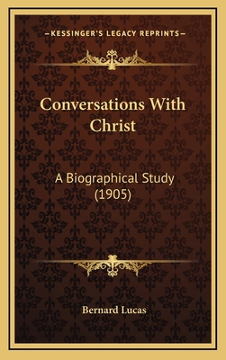 Conversations With Christ: A Biographical Study... 1165452901 Book Cover