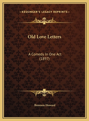 Old Love Letters: A Comedy In One Act (1897) 1169455891 Book Cover