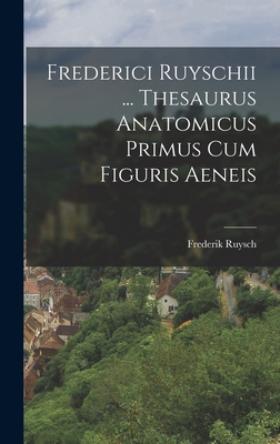 Frederici Ruyschii ... Thesaurus Anatomicus Pri... [Latin] 1015852181 Book Cover