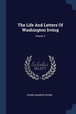 The Life And Letters Of Washington Irving; Volu... 1377246779 Book Cover