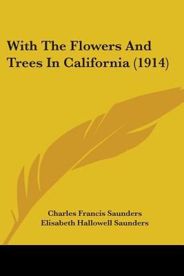With The Flowers And Trees In California (1914) 0548658455 Book Cover