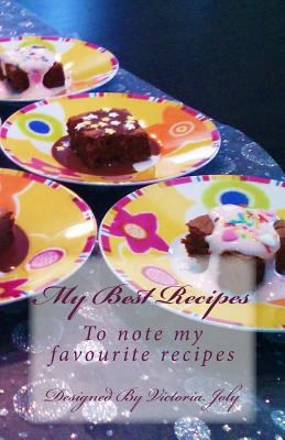 My Best Recipes: To note my favourite recipes -... 1539381242 Book Cover