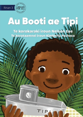 My Boat Tipi - Au Booti ae Tipi (Te Kiribati) 1922844330 Book Cover