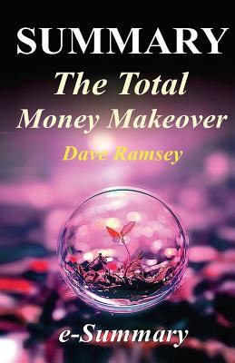 Summary - The Total Money Makeover: By Dave Ramsey - A Proven Plan for Financial Fitness 1541293983 Book Cover