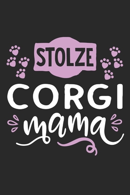 Stolze Corgi Mama: Cooles Lustiges Corgi Hund Notizbuch | Notizheft | Planer | Tagebuch | Journal - DIN A5 - 120 Linierte Seiten - Tolles Und Schönes ... Hundebesitzerinnen und Fans (German Edition)