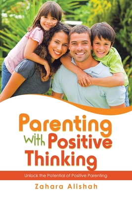 Parenting with Positive Thinking: Unlock the Po... 1982297573 Book Cover