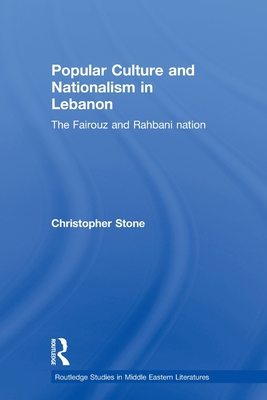 Popular Culture and Nationalism in Lebanon: The... 0415781663 Book Cover