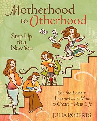 Motherhood to Otherhood: Step Up to a New You 0762429577 Book Cover