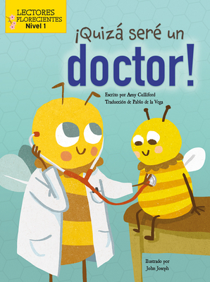 ¡Quizá Seré Un Doctor! (Maybe I'll Bee a Doctor!) [Spanish] 1039612164 Book Cover
