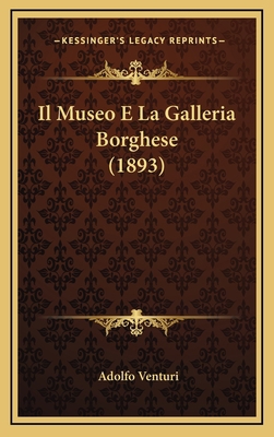 Il Museo E La Galleria Borghese (1893) [Italian] 1168563879 Book Cover