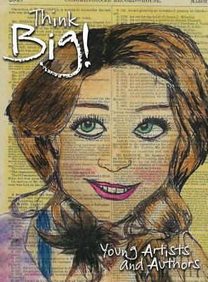 Think big! Young Artists & Authors Volume II 0991424638 Book Cover