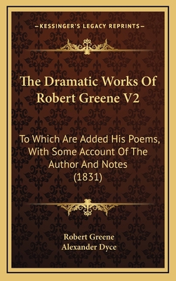 The Dramatic Works Of Robert Greene V2: To Whic... 116529477X Book Cover