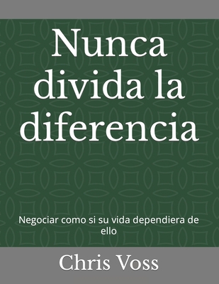 Nunca divida la diferencia: Negociar como si su... [Spanish] B0BFWGRK2F Book Cover