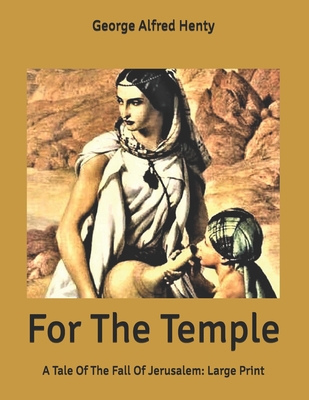 For The Temple: A Tale Of The Fall Of Jerusalem... B085KR55RQ Book Cover