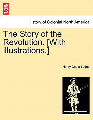 The Story of the Revolution. [With Illustrations.] 1241554935 Book Cover