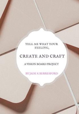 Tell Me What Your Feeling, Create and Craft a V... 170698488X Book Cover