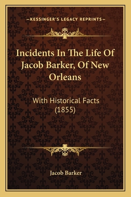 Incidents In The Life Of Jacob Barker, Of New O... 1163945110 Book Cover