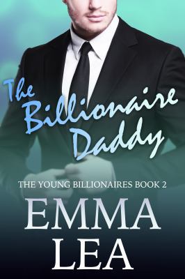 The Billionaire Daddy: The Young Billionaires B... 0648301613 Book Cover