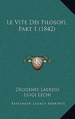Le Vite Dei Filosofi, Part 1 (1842) [Italian] 1167951581 Book Cover