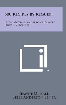 500 Recipes by Request: From Mother Anderson's ... 1258861607 Book Cover