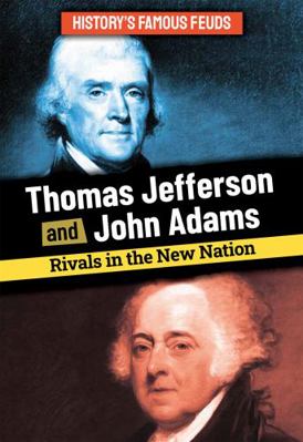 Thomas Jefferson and John Adams: Rivals in the ... 1978536569 Book Cover