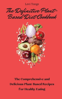 The Definitive Plant-Based Diet Cookbook: The C... 1803172347 Book Cover