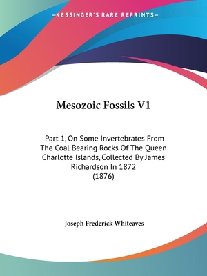 Mesozoic Fossils V1: Part 1, On Some Invertebra... 1437156002 Book Cover
