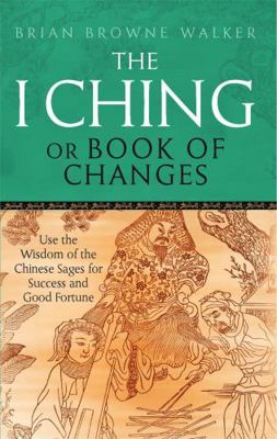 I Ching, Or, Book of Changes: Use the Wisdom of... 0749941553 Book Cover