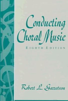 Conducting Choral Music (8th Edition) 0137757352 Book Cover