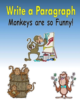 Write a Paragraph: Monkeys are so Funny! 1518862020 Book Cover