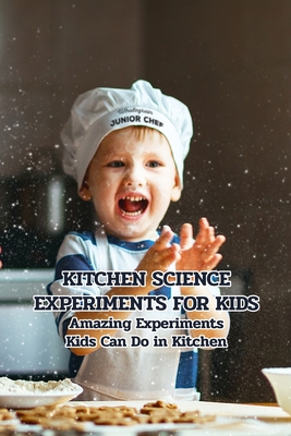 Kitchen Science Experiments for Kids: Amazing E... B0948LLP5L Book Cover