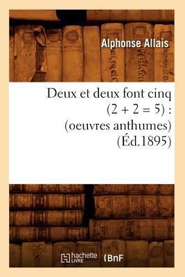 Deux Et Deux Font Cinq (2 + 2 = 5): (Oeuvres An... [French] 2012537014 Book Cover