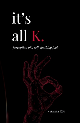 It's all K.: perception of a self-loathing fool B0DNQ1MR8C Book Cover