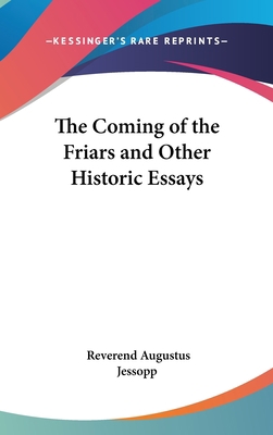 The Coming of the Friars and Other Historic Essays 0548018960 Book Cover