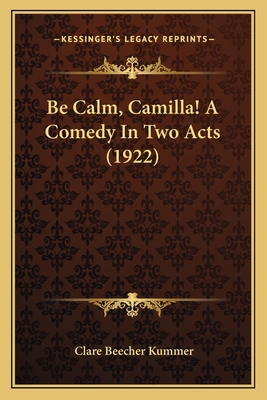 Be Calm, Camilla! A Comedy In Two Acts (1922) 1166431924 Book Cover