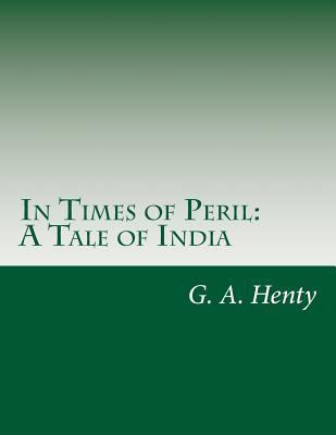 In Times of Peril: A Tale of India 149967211X Book Cover