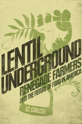 Lentil Underground: Renegade Farmers and the Fu... 1592409202 Book Cover