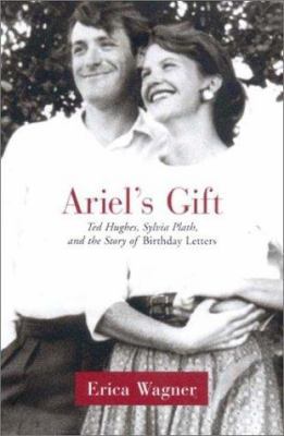 Ariel's Gift: Ted Hughes, Sylvia Plath and the ... 0393020096 Book Cover