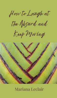 How to Laugh at the Absurd and Keep Moving 3690852781 Book Cover