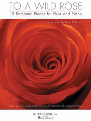 To a Wild Rose: 15 Romantic Pieces for Flute an... 0634062190 Book Cover