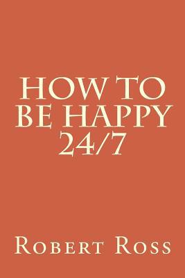 How to be Happy 24/7 1986349624 Book Cover